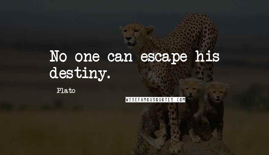 Plato Quotes: No one can escape his destiny.