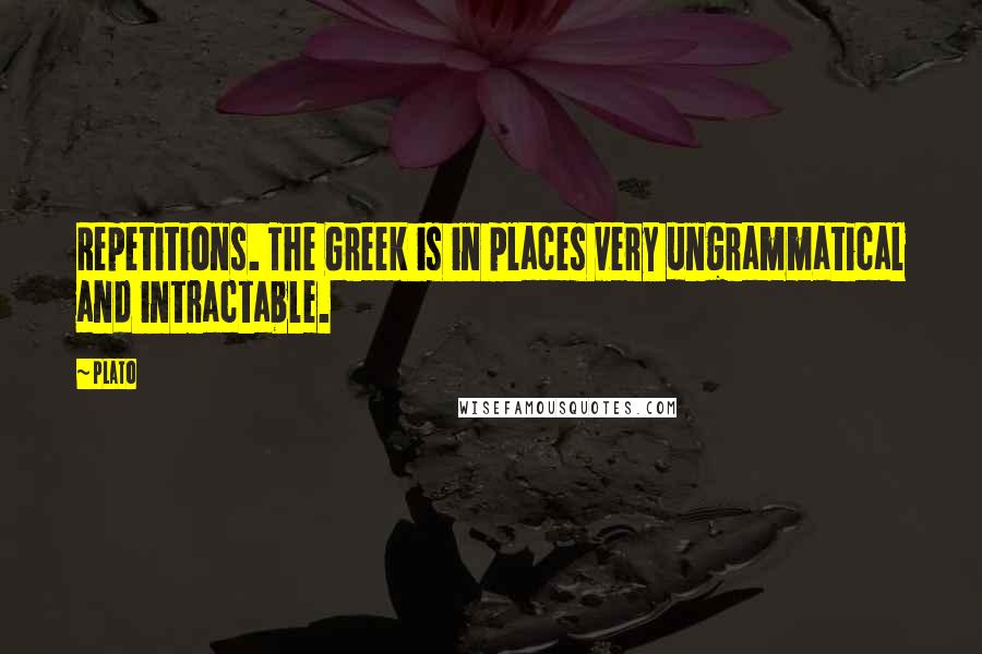 Plato Quotes: Repetitions. The Greek is in places very ungrammatical and intractable.