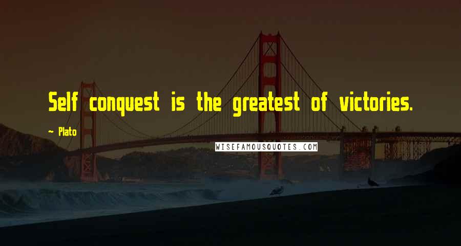 Plato Quotes: Self conquest is the greatest of victories.