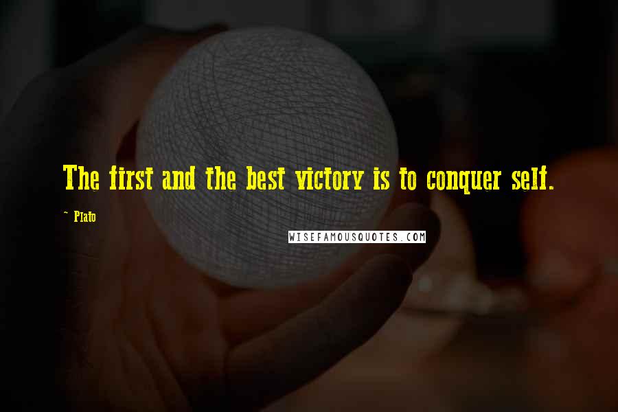 Plato Quotes: The first and the best victory is to conquer self.