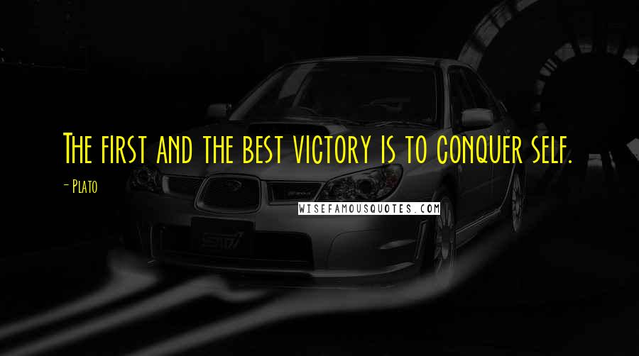 Plato Quotes: The first and the best victory is to conquer self.