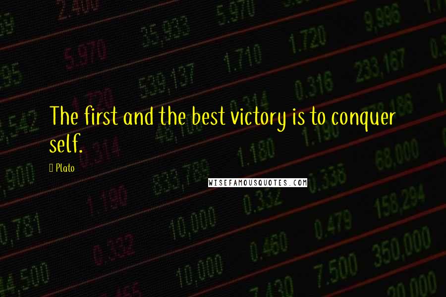 Plato Quotes: The first and the best victory is to conquer self.