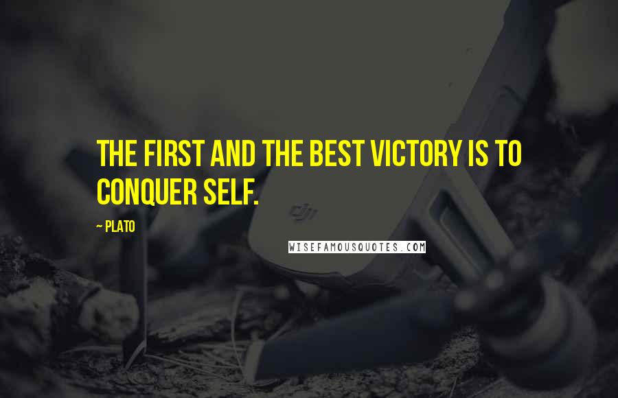 Plato Quotes: The first and the best victory is to conquer self.