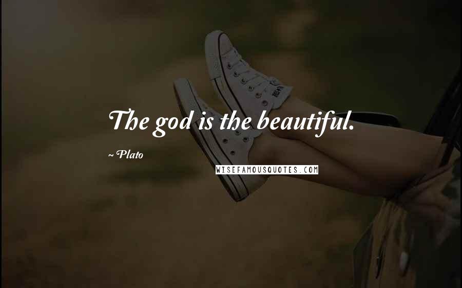 Plato Quotes: The god is the beautiful.