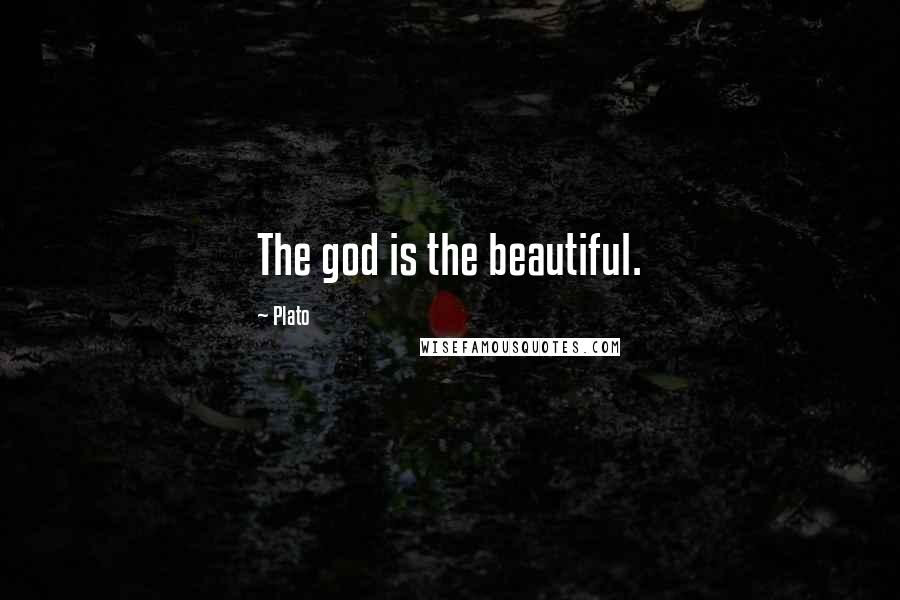 Plato Quotes: The god is the beautiful.