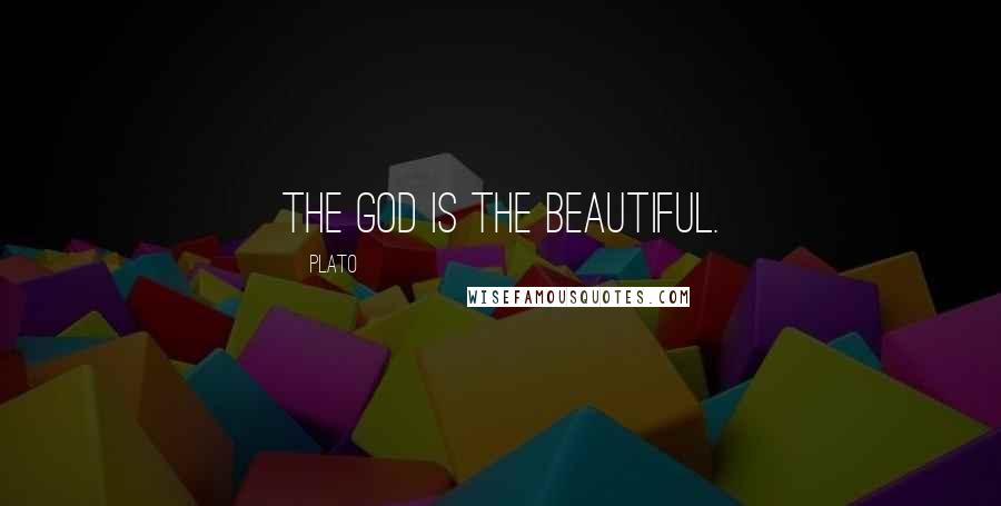 Plato Quotes: The god is the beautiful.