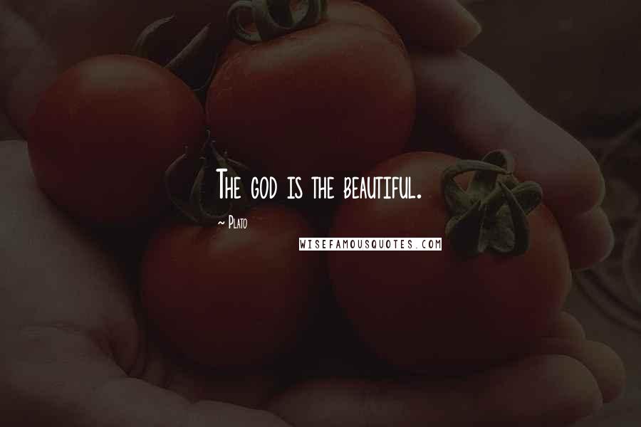 Plato Quotes: The god is the beautiful.