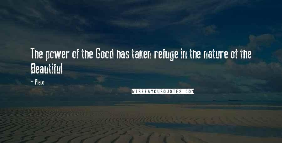 Plato Quotes: The power of the Good has taken refuge in the nature of the Beautiful