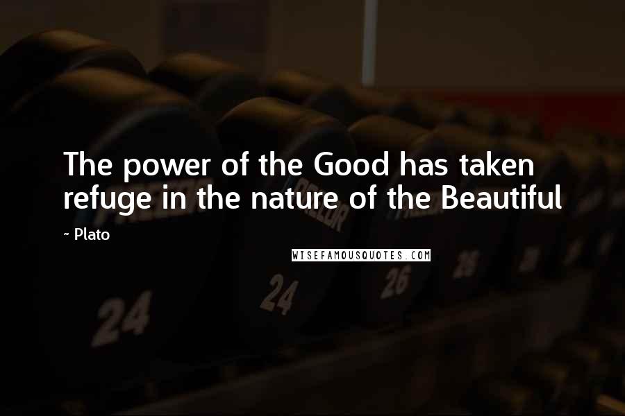 Plato Quotes: The power of the Good has taken refuge in the nature of the Beautiful