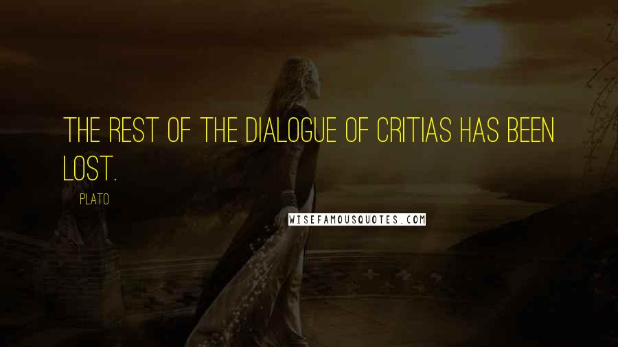 Plato Quotes: The rest of the Dialogue of Critias has been lost.