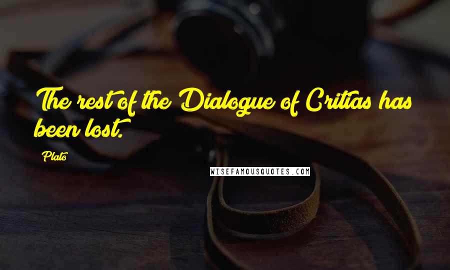 Plato Quotes: The rest of the Dialogue of Critias has been lost.