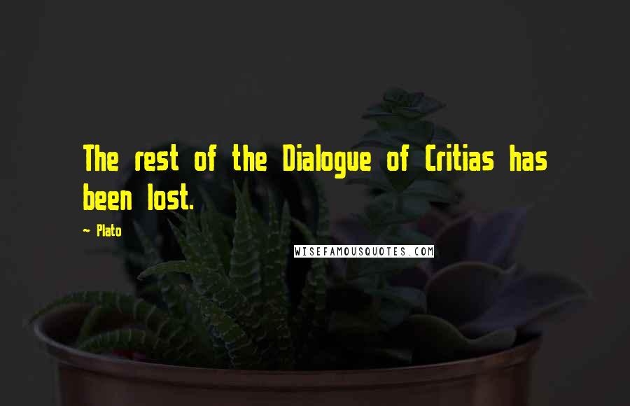 Plato Quotes: The rest of the Dialogue of Critias has been lost.