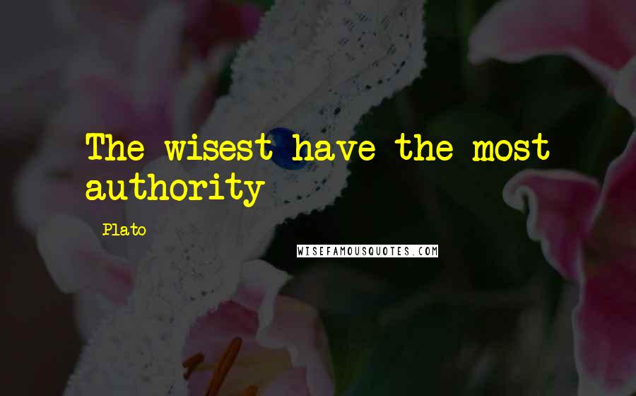 Plato Quotes: The wisest have the most authority