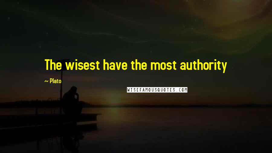 Plato Quotes: The wisest have the most authority