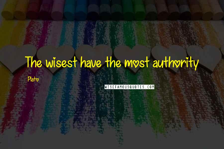 Plato Quotes: The wisest have the most authority