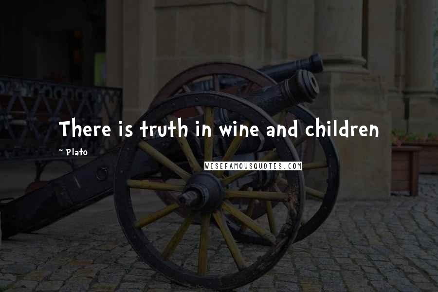 Plato Quotes: There is truth in wine and children