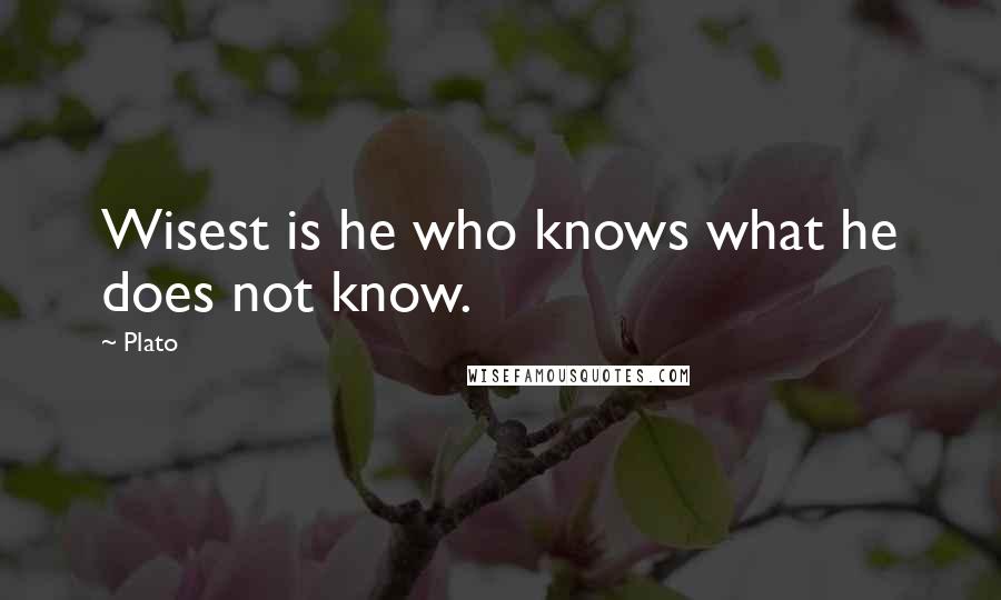 Plato Quotes: Wisest is he who knows what he does not know.