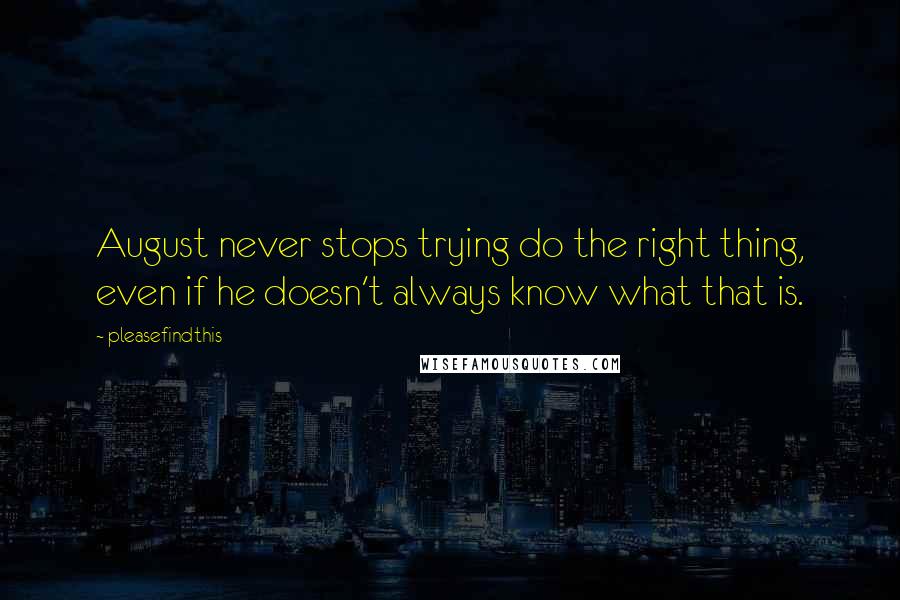 Pleasefindthis Quotes: August never stops trying do the right thing, even if he doesn't always know what that is.