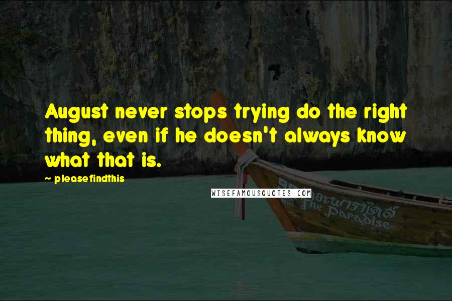 Pleasefindthis Quotes: August never stops trying do the right thing, even if he doesn't always know what that is.