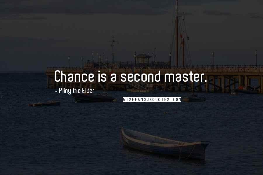 Pliny The Elder Quotes: Chance is a second master.