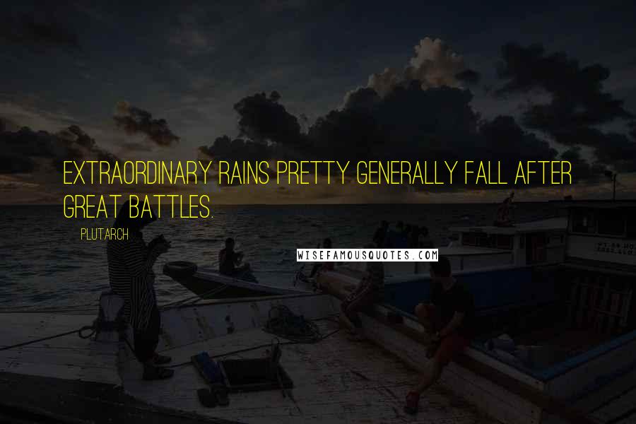 Plutarch Quotes: Extraordinary rains pretty generally fall after great battles.