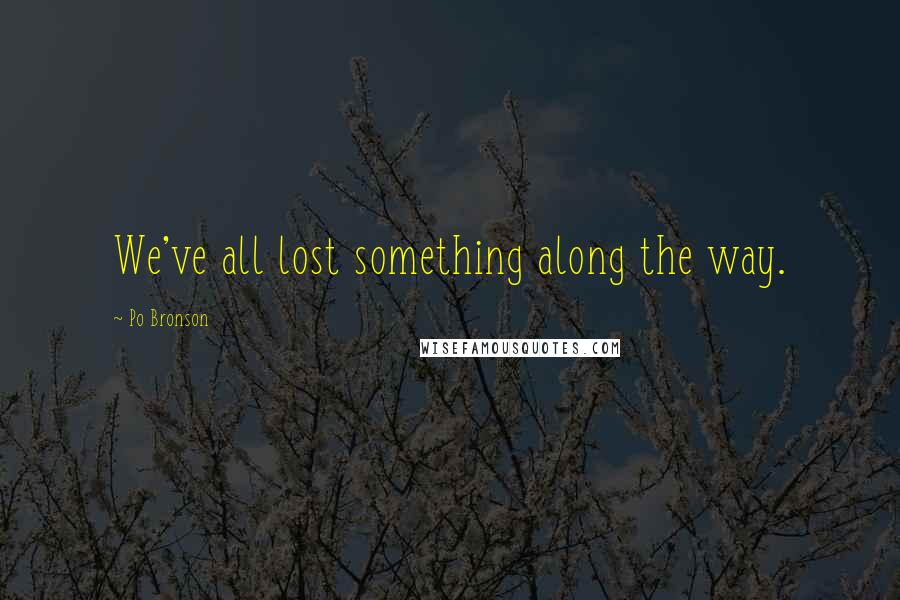Po Bronson Quotes: We've all lost something along the way.