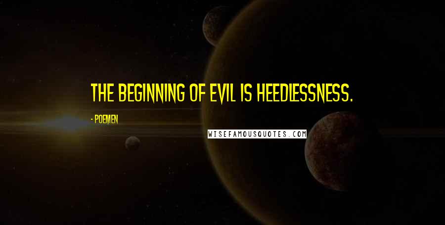 Poemen Quotes: The beginning of evil is heedlessness.