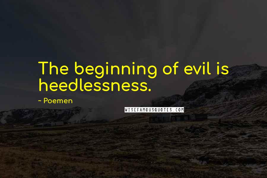 Poemen Quotes: The beginning of evil is heedlessness.