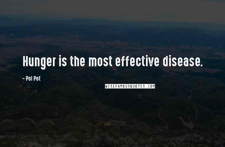 Pol Pot Quotes: Hunger is the most effective disease.