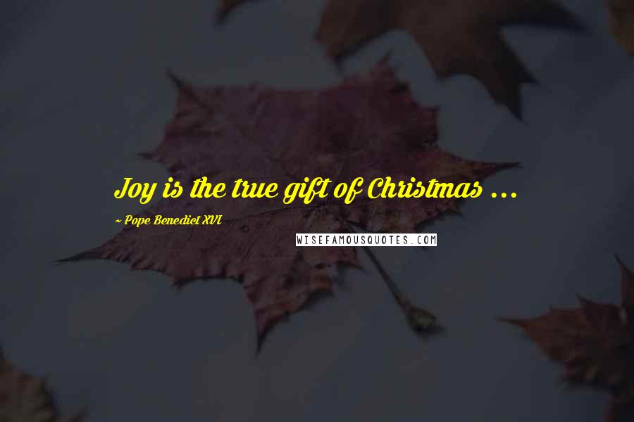 Pope Benedict XVI Quotes: Joy is the true gift of Christmas ...