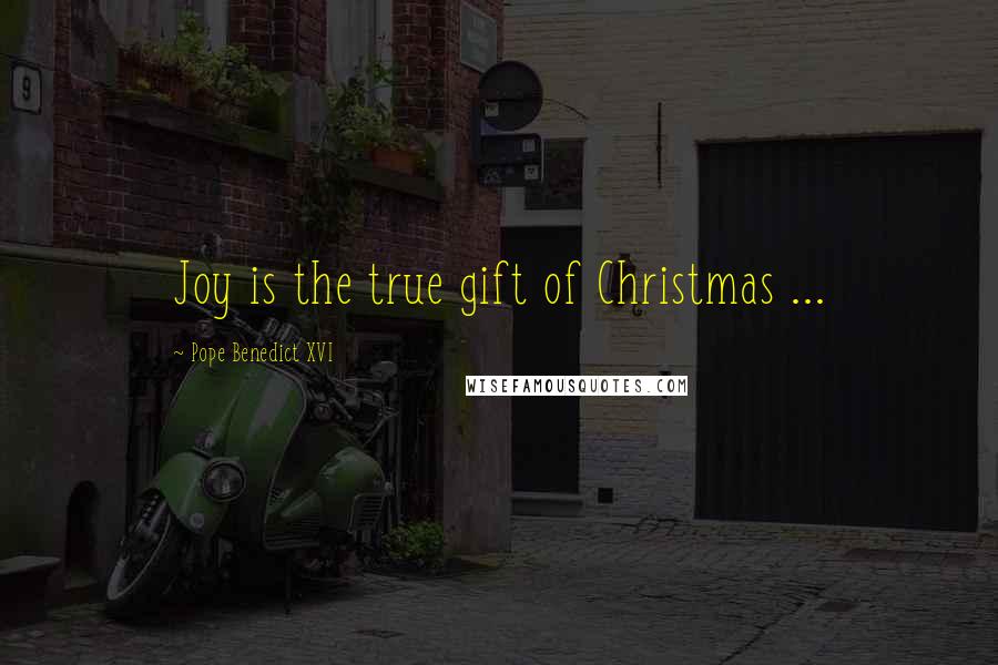 Pope Benedict XVI Quotes: Joy is the true gift of Christmas ...