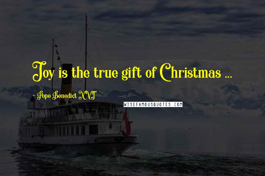 Pope Benedict XVI Quotes: Joy is the true gift of Christmas ...