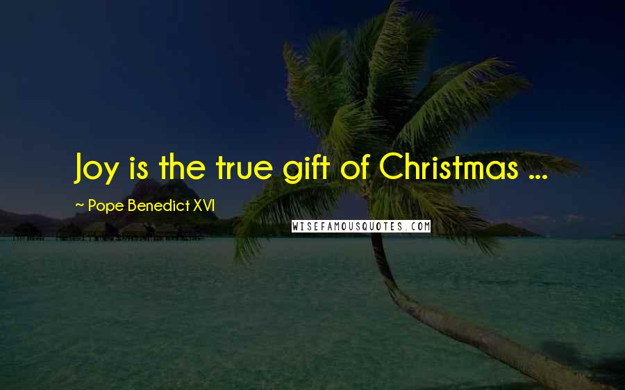 Pope Benedict XVI Quotes: Joy is the true gift of Christmas ...