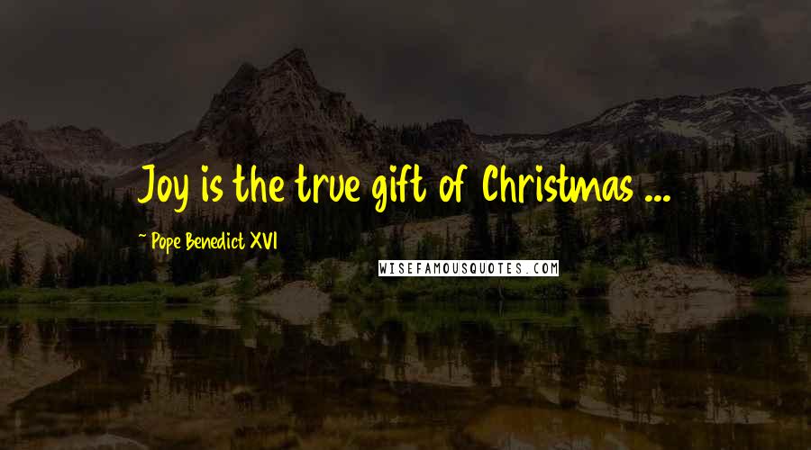 Pope Benedict XVI Quotes: Joy is the true gift of Christmas ...