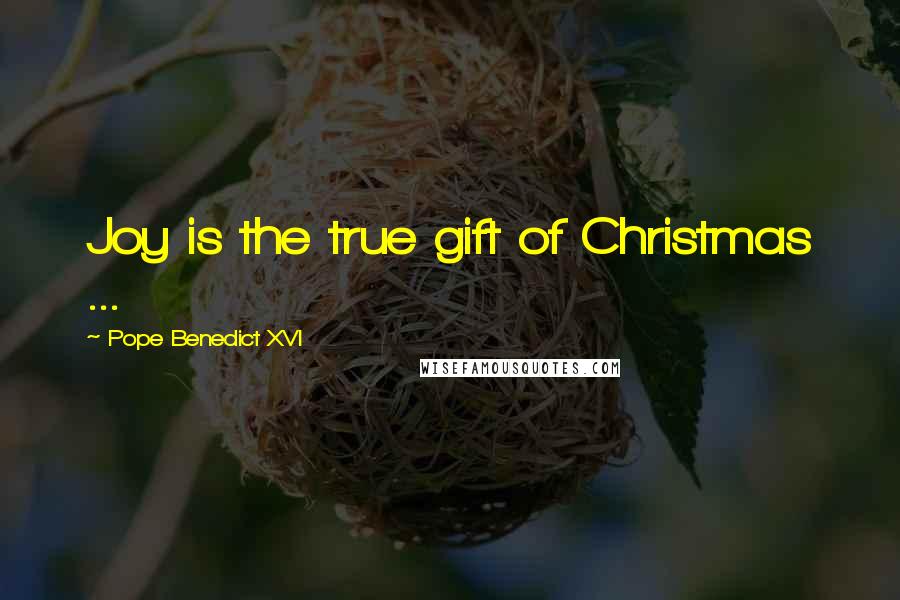 Pope Benedict XVI Quotes: Joy is the true gift of Christmas ...