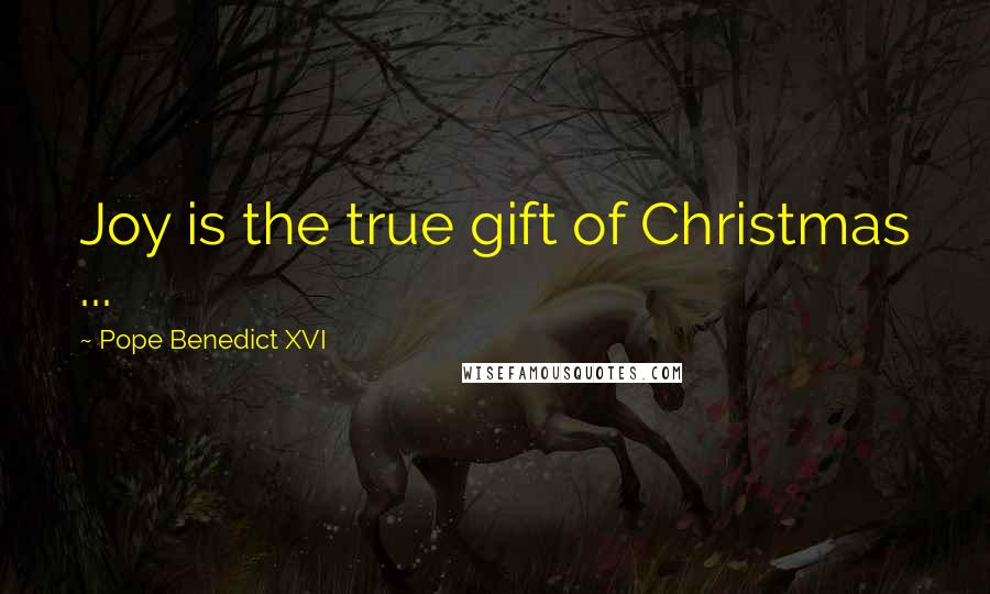 Pope Benedict XVI Quotes: Joy is the true gift of Christmas ...