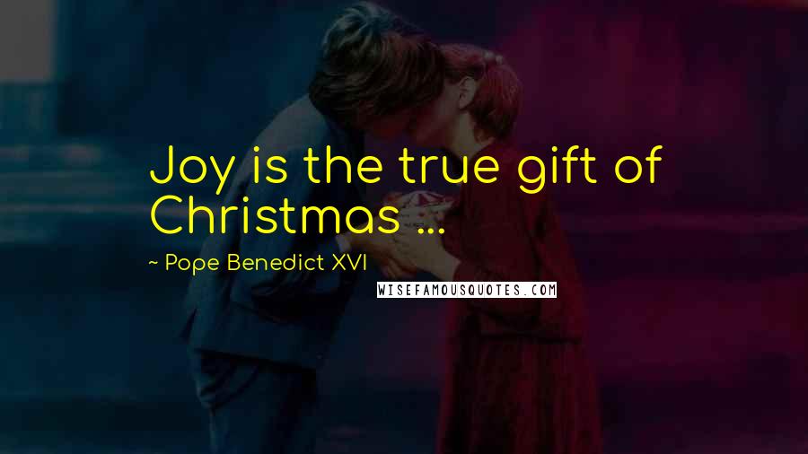 Pope Benedict XVI Quotes: Joy is the true gift of Christmas ...