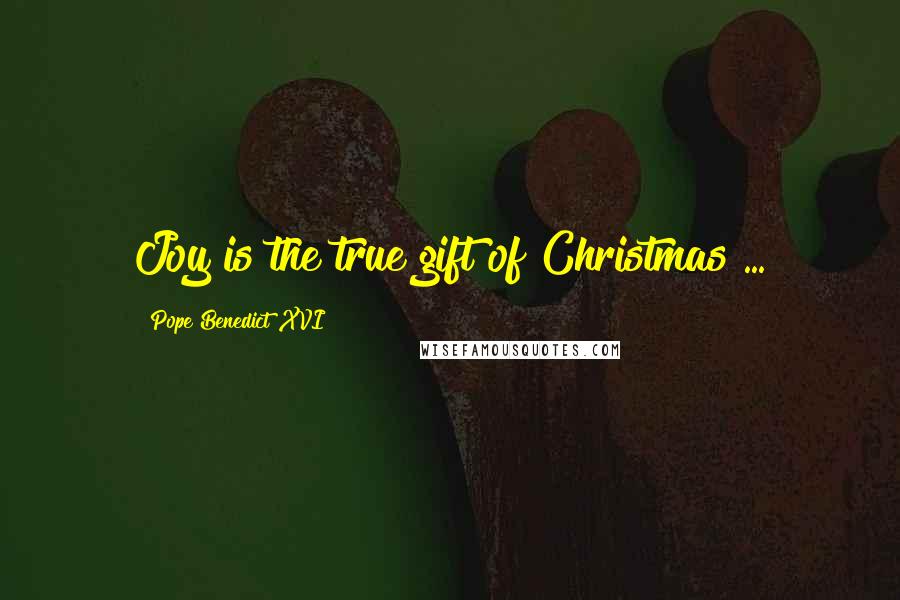 Pope Benedict XVI Quotes: Joy is the true gift of Christmas ...