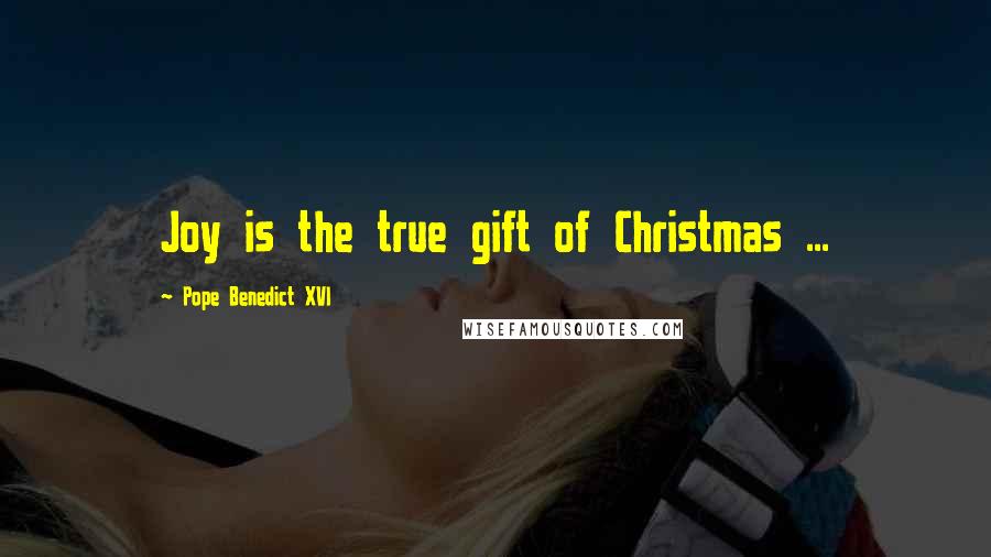 Pope Benedict XVI Quotes: Joy is the true gift of Christmas ...