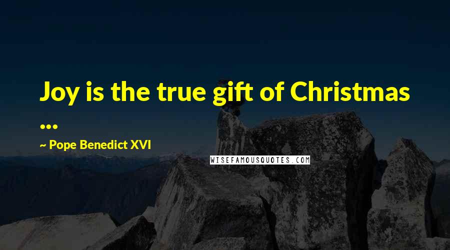 Pope Benedict XVI Quotes: Joy is the true gift of Christmas ...