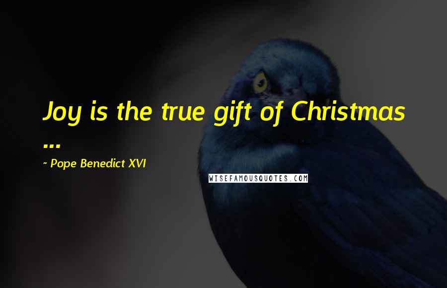 Pope Benedict XVI Quotes: Joy is the true gift of Christmas ...