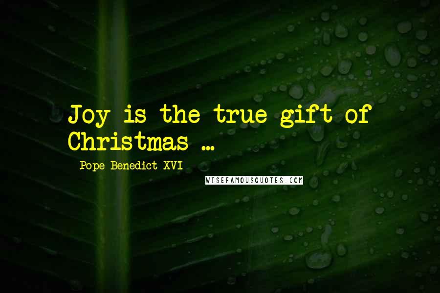 Pope Benedict XVI Quotes: Joy is the true gift of Christmas ...