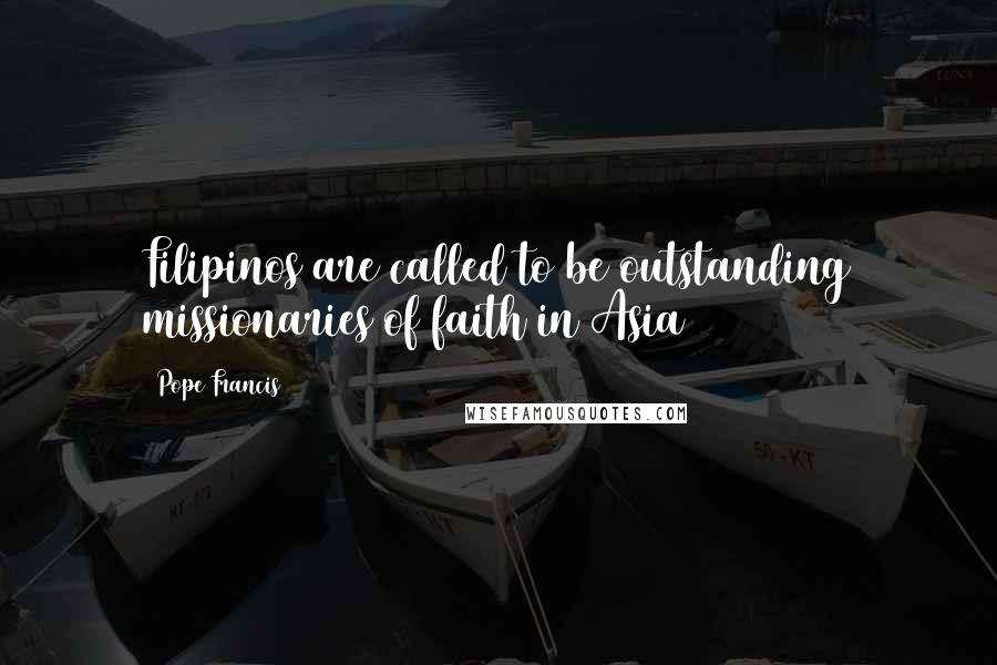 Pope Francis Quotes: Filipinos are called to be outstanding missionaries of faith in Asia
