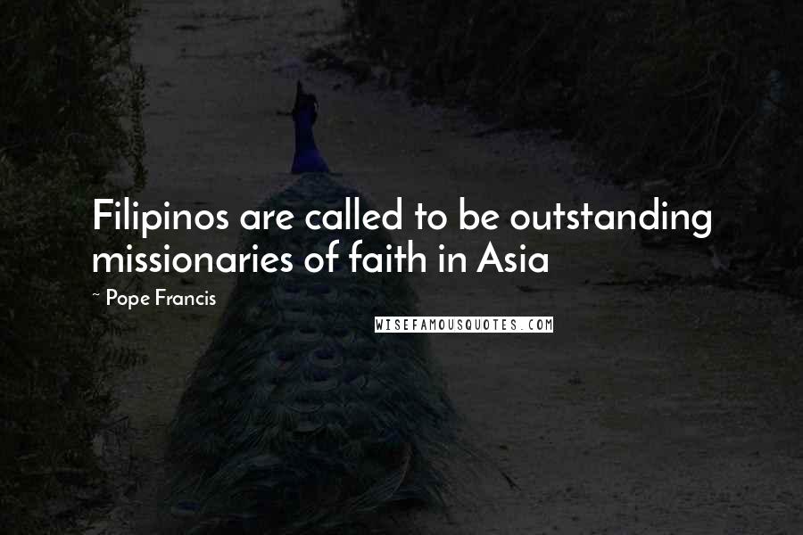Pope Francis Quotes: Filipinos are called to be outstanding missionaries of faith in Asia