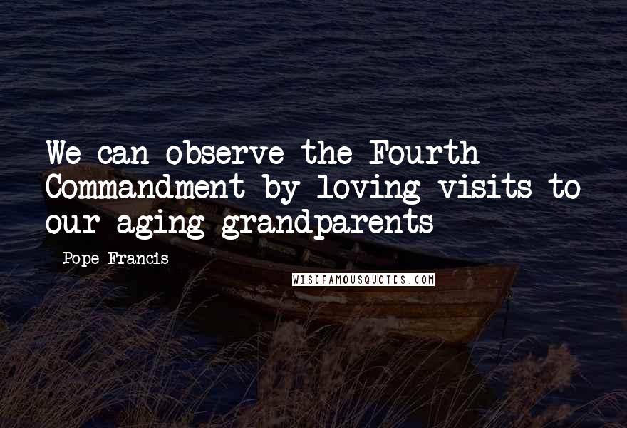 Pope Francis Quotes: We can observe the Fourth Commandment by loving visits to our aging grandparents