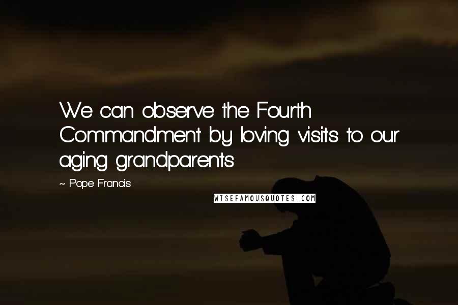 Pope Francis Quotes: We can observe the Fourth Commandment by loving visits to our aging grandparents