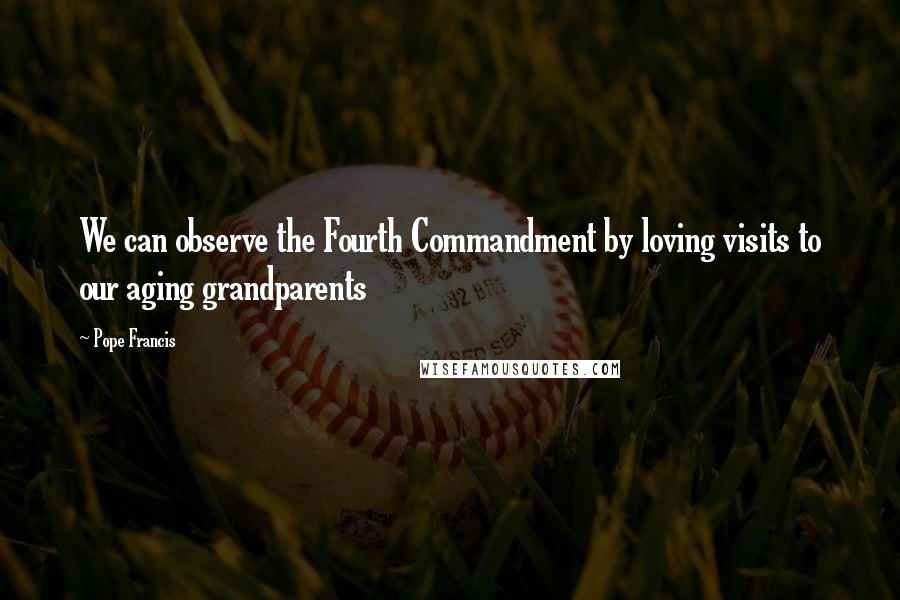 Pope Francis Quotes: We can observe the Fourth Commandment by loving visits to our aging grandparents