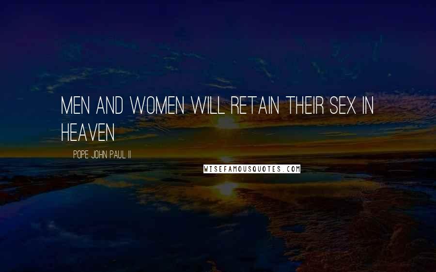 Pope John Paul II Quotes: Men and women will retain their sex in heaven