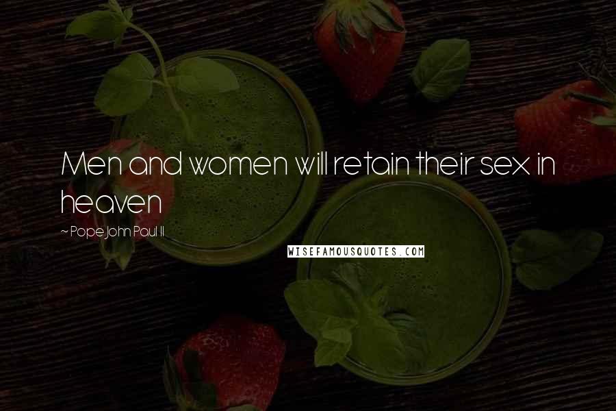 Pope John Paul II Quotes: Men and women will retain their sex in heaven