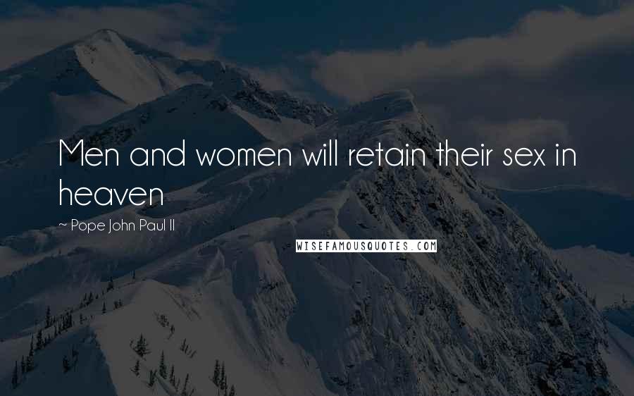 Pope John Paul II Quotes: Men and women will retain their sex in heaven